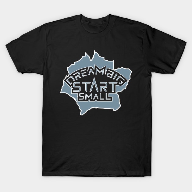 Dream Big Start Small Motivation T-Shirt by T-Shirt Attires